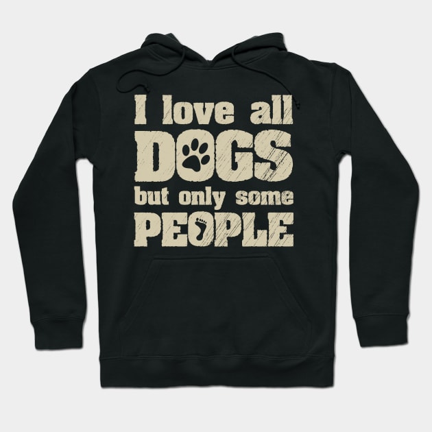 I Love All Dogs But Only Some People Funny Joke Hoodie by ckandrus